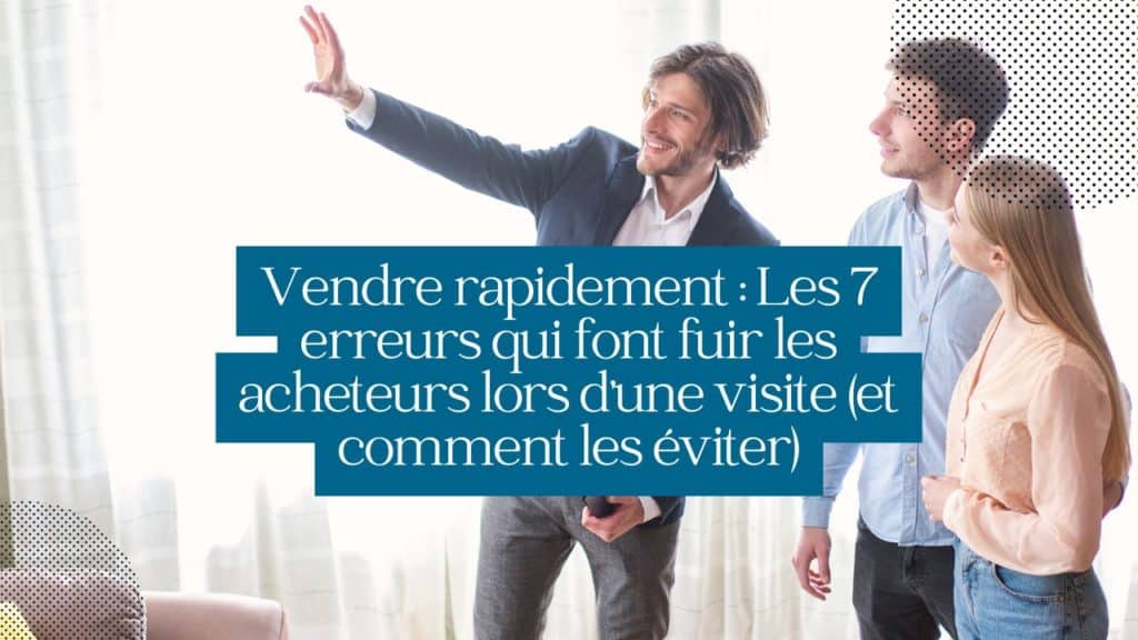vendre rapidement : les secrets d'une visite